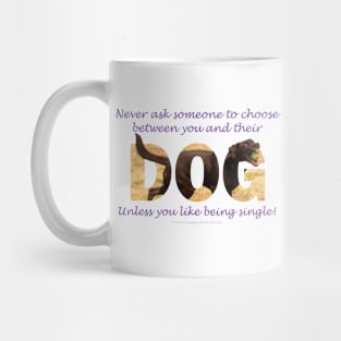 Never ask someone to choose between you and their dog unless you like being single - chocolate labrador oil painting word art Mug